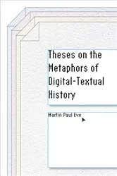 Book cover of Theses on the Metaphors of Digital-Textual History by Martin Paul Eve