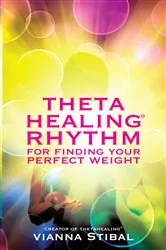 Book cover of ThetaHealing® Rhythm for Finding Your Perfect Weight by Vianna Stibal