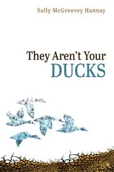 Book cover of They Aren’t Your Ducks by Sally McGreevey Hannay
