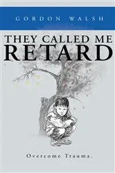 Book cover of They Called Me Retard by Gordon Walsh