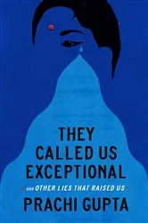 Book cover of They Called Us Exceptional by Prachi Gupta