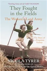 Book cover of They Fought in the Fields: The Women's Land Army by Nicola Tyrer