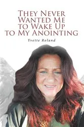 Book cover of They Never Wanted Me to Wake Up to My Anointing by Unknown