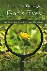Book cover of They Saw Through God’s Eyes by Deacon Matthew Halbach