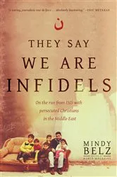 Book cover of They Say We Are Infidels by Mindy Belz