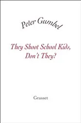 Book cover of They Shoot School Kids, Don't They? by Peter Gumbel