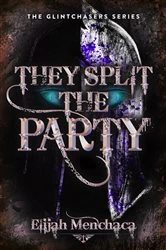 Book cover of They Split the Party by Elijah Menchaca