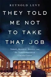 Book cover of They Told Me Not to Take that Job by Reynold Levy