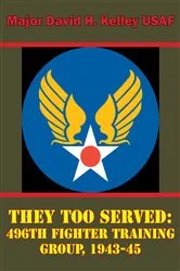 Book cover of They Too Served: 496th Fighter Training Group, 1943-45 by Unknown