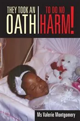 Book cover of They Took an Oath to Do No Harm! by Ms Valerie Montgomery