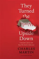 Book cover of They Turned the World Upside Down by Charles Martin