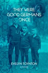 Book cover of They Were Good Germans Once: A Memoir by Toynton Evelyn