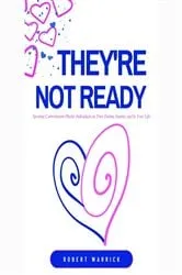 Book cover of They're Not Ready Spotting Commitment-Phobic Individuals on Your Dating Journey and in Your Life by Robert Warrick