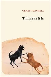 Book cover of Things as It Is by Chase Twichell