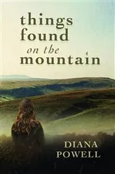 Book cover of Things Found on the Mountain by Diana Powell