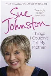 Book cover of Things I Couldn't Tell My Mother by Sue Johnston