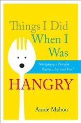 Book cover of Things I Did When I Was Hangry by Annie Mahon