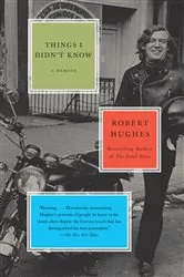 Book cover of Things I Didn't Know by Robert Hughes