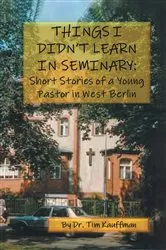 Book cover of THINGS I DIDN'T LEARN IN SEMINARY by Dr. Tim Kauffman