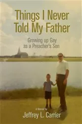 Book cover of Things I Never Told My Father by Jeffrey L. Carrier
