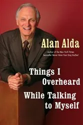 Book cover of Things I Overheard While Talking to Myself by Alan Alda