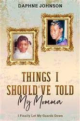 Book cover of Things I Should've Told My Momma by Daphne Johnson