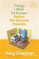 Book cover of Things I Wish I'd Known Before We Became Parents by Gary Chapman