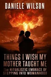Book cover of THINGS I WISH MY MOTHER TAUGHT ME by Daniele Wilson