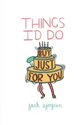 Book cover of Things I'd Do But Just For You by Jack Sjogren