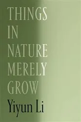 Book cover of Things in Nature Merely Grow by Yiyun Li
