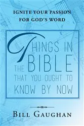 Book cover of Things In The Bible That You Ought To Know By Now by Bill Gaughan