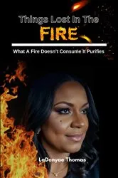 Book cover of Things Lost In The Fire by LaDonyae Thomas