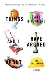 Book cover of Things My Girlfriend and I Have Argued About by Mil Millington