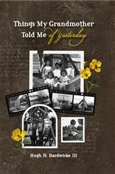 Book cover of Things My Grandmother Told Me of Yesterday by Hugh Hunter Hardwicke