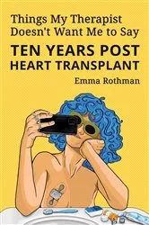 Book cover of Things My Therapist Doesn't Want Me to Say by Emma Rothman