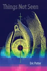 Book cover of Things Not Seen by Eric Potter
