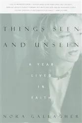 Book cover of Things Seen and Unseen by Nora Gallagher