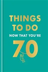 Book cover of Things to Do Now That You're 70 by Hamlyn