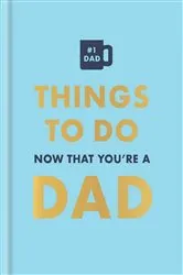 Book cover of Things to Do Now That You're a Dad by Hamlyn