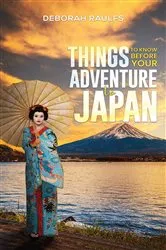 Book cover of Things to Know Before Your Adventure to Japan by Deborah Raulfs