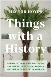 Book cover of Things with a History by Héctor Hoyos