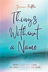Book cover of Things Without a Name by Joanne Fedler