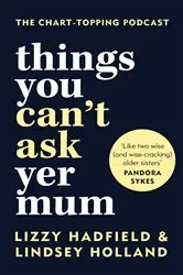 Book cover of Things You Can't Ask Yer Mum by Lindsey Holland