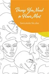 Book cover of Things You Need to Hear Most by Samukele Ncube