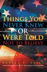 Book cover of Things You Never Knew or Were Told Not to Believe by Robert L. Price