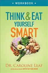 Book cover of Think and Eat Yourself Smart Workbook by Dr. Caroline Leaf