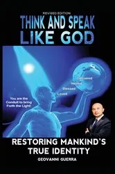 Book cover of Think and Speak Like God: Restoring Mankind's True Identity (2nd ed.) by Guerra, Geovanni, Israel