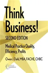 Book cover of Think Business! Medical Practice Quality, Efficiency, Profits, 2nd Edition by Dahl, Owen J,