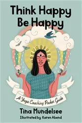 Book cover of Think Happy, Be Happy - A Yoga Coaching Pocket Guide by Tina Mundelsee