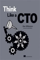 Book cover of Think Like a CTO by Alan Williamson